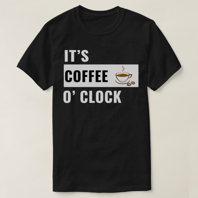 Camiseta itx27s Coffee ox27 clock (Frente do Design)