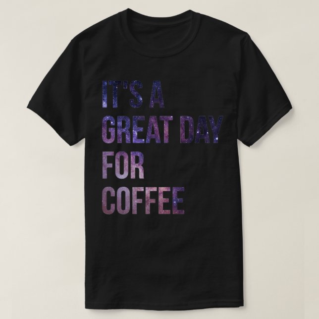Camiseta Itx27s é um dia de Excelente para café (Frente do Design)