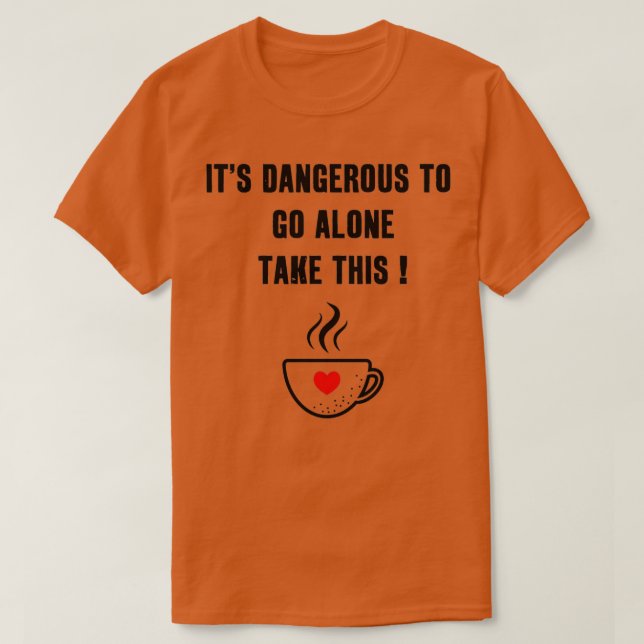 Camiseta Itx27s Perigoso Para Ir Sozinho Tome Este doce Caf (Frente do Design)