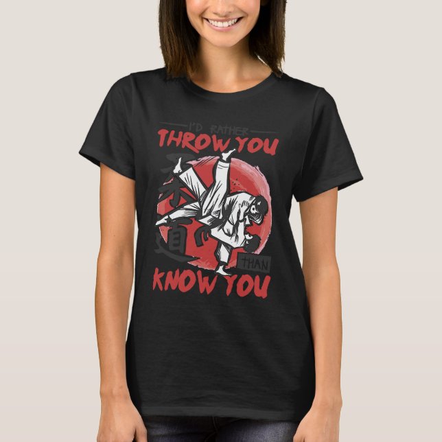 Camiseta Iu2019d Rather Throw You Than Know You Judo (Frente)