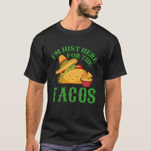 Camiseta Iu2019m Aqui para os Tacos - Comida mexicana Lov