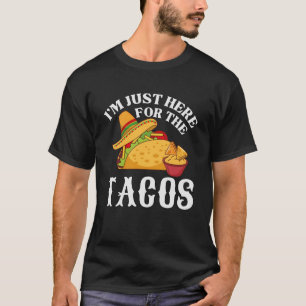 Camiseta Iu2019m Aqui para os Tacos - Comida mexicana Lov