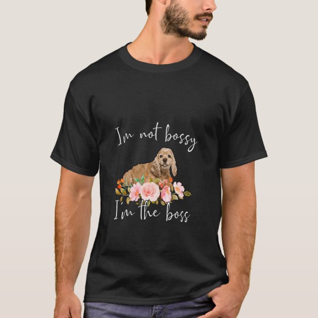 Camiseta Iu2019m Not Bossy Iu2019m The Boss Cocker Spaniel (Frente)