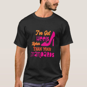 Camiseta Iu2019ve tem Mais alto de Heels Sarcasm dizendo Sa