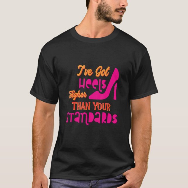 Camiseta Iu2019ve tem Mais alto de Heels Sarcasm dizendo Sa (Frente)