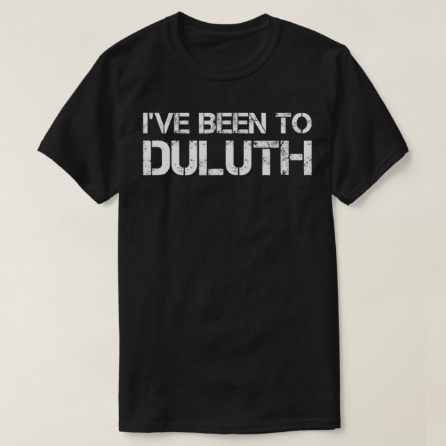 Camiseta I've Been To Duluth (Frente do Design)