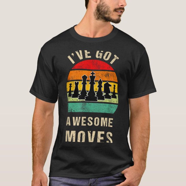 Camiseta I've Got Awesome Moves Chess Player Funny Chess Pl (Frente)
