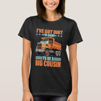 Camiseta I've Got Dirt I'm Going to Be A Big Cousin