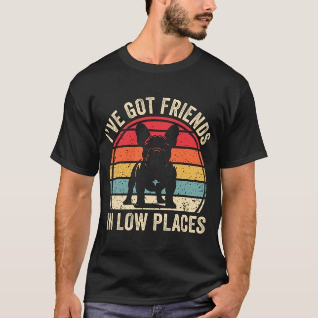 Camiseta I've Got Friends In Low Places French Bulldog (Frente)