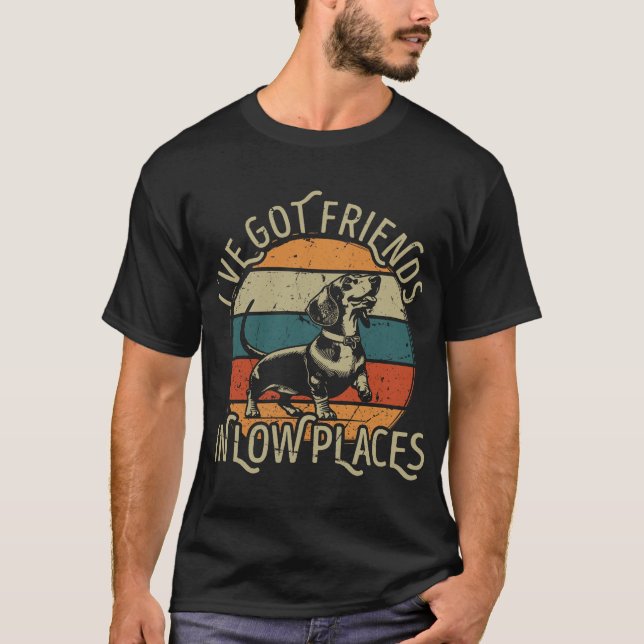 Camiseta I've Got Friends In Low Places funny Dachshund (Frente)