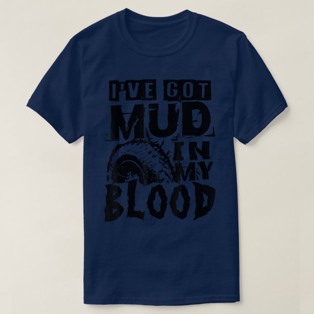 Camiseta I've Got Mud In My Blood Mudding Off-Road 4x4 Truc (Frente do Design)