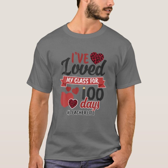Camiseta I've Loved My Class For 100 Days Teacher Life (Frente)