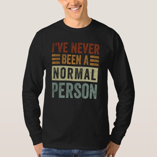 Camiseta I've Never Been A Normal Person  Irony Saying (Frente)