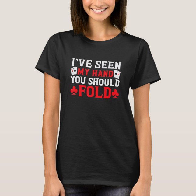Camiseta I've Seen My Hand You Should Fold Funny Poker Gamb (Frente)
