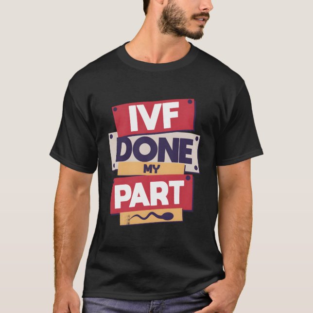 Camiseta Ivf Terminou Minha Parte, Retrieval Day Embryo Tra (Frente)