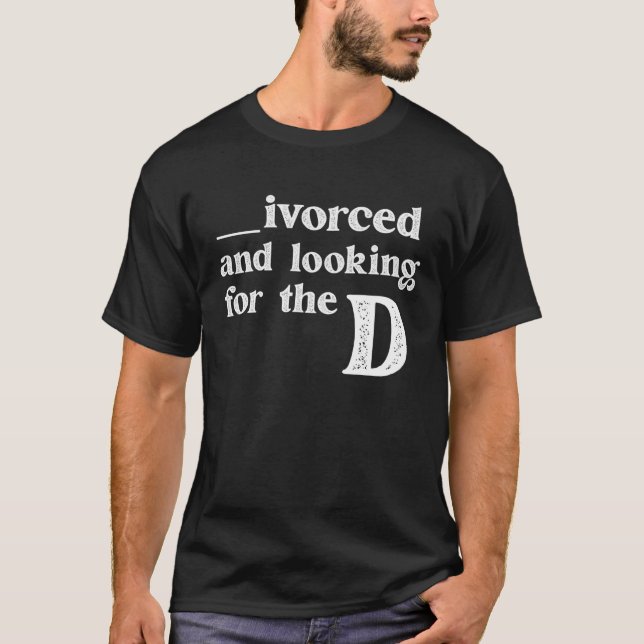 Camiseta Ivorced And Looking For The D Funny Online Dating  (Frente)