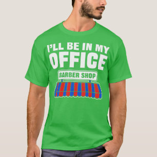 Camiseta Ix27ll estar no meu escritório Barber Gift for Hai