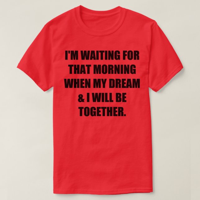 Camiseta Ix27m à espera daquela manhã quando o meu raio de  (Frente do Design)