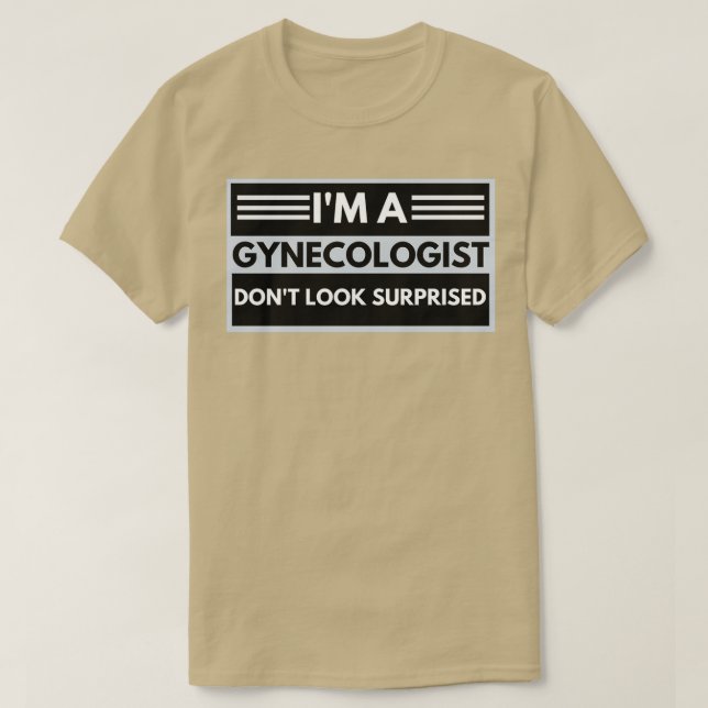 Camiseta Ix27m A Gynecologist Donx27t Look Surprised Funny  (Frente do Design)