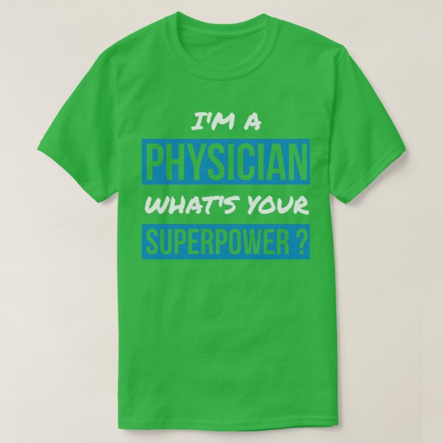 Camiseta Ix27m a Physician Whatx27s Your Superpower 1 (Frente do Design)