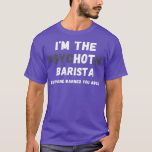 Camiseta Ix27m A Quente Psicótica Barista Avisou-O Sobre