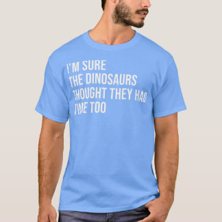 Camiseta Ix27m Claro que os dinossauros achavam que eles ti