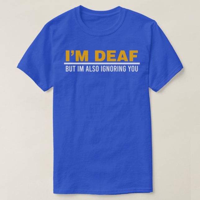 Camiseta Ix27m Deaf But Ix27m Also Ignoring You Impairment  (Frente do Design)