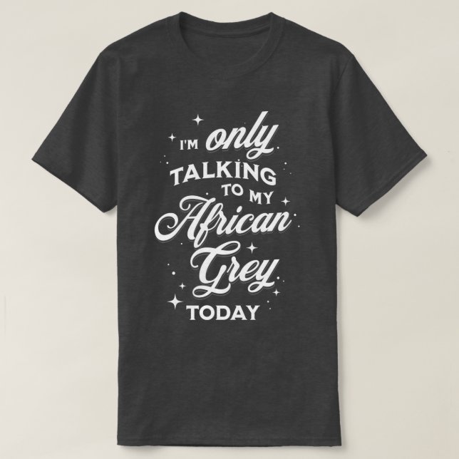 Camiseta Ix27m Falando apenas com minha Cinza africana hoje (Frente do Design)