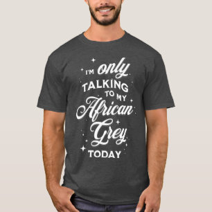 Camiseta Ix27m Falando apenas com minha Cinza africana hoje