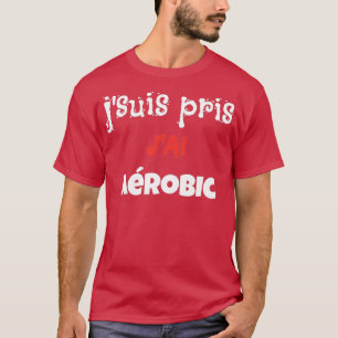 Camiseta Ix27m levado Eu tenho aeróbica Frase engraçado Hum