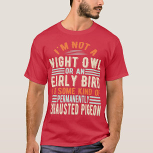 Camiseta Ix27m Não é um Coruja Noturno ou um Pássaro Precoc