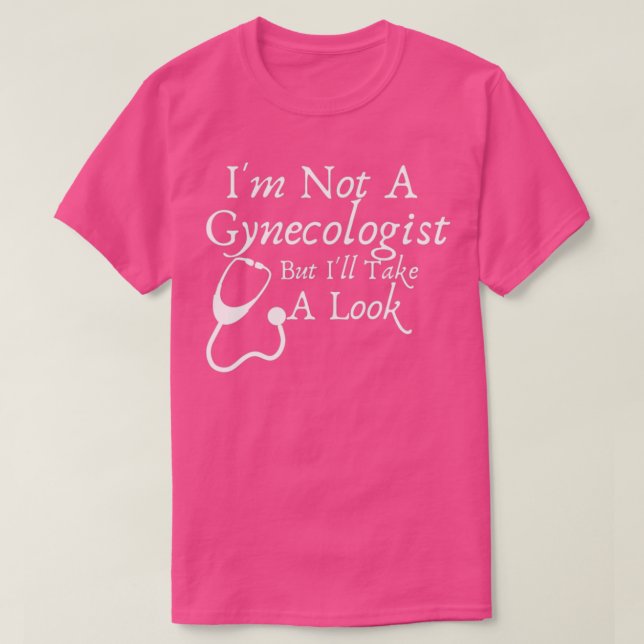 Camiseta Ix27m Not A Gynecologist But Ix27ll Take A Look Fu (Frente do Design)