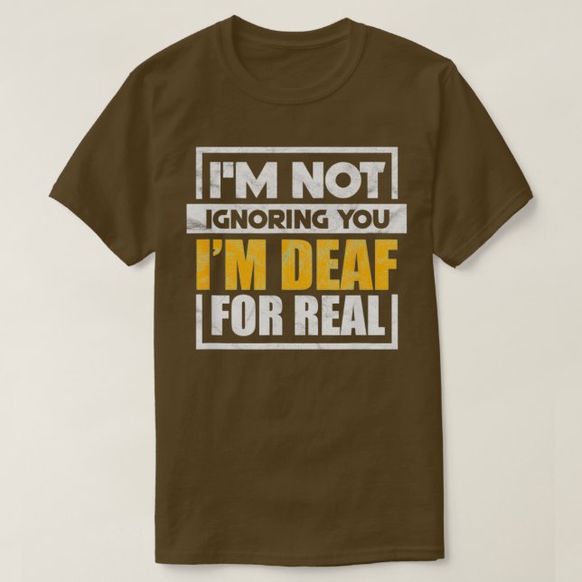 Camiseta Ix27m Not Ignoring You Ix27m Deaf For Real Funny (Frente do Design)