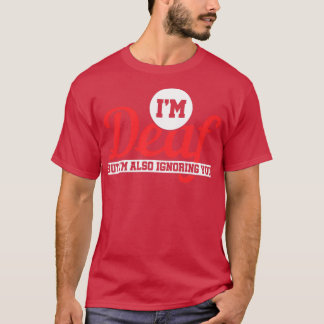 Camiseta Ix27m Surdo, Mas Ix27m Também Ignorando Você Surdo