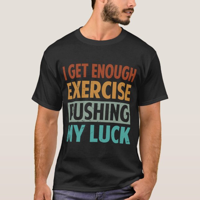 Camiseta Já Chega De Exercícios Que Me Dão Sorte (Frente)
