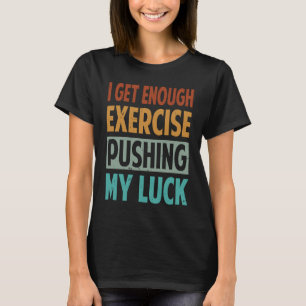Camiseta Já Chega De Exercícios Que Me Dão Sorte