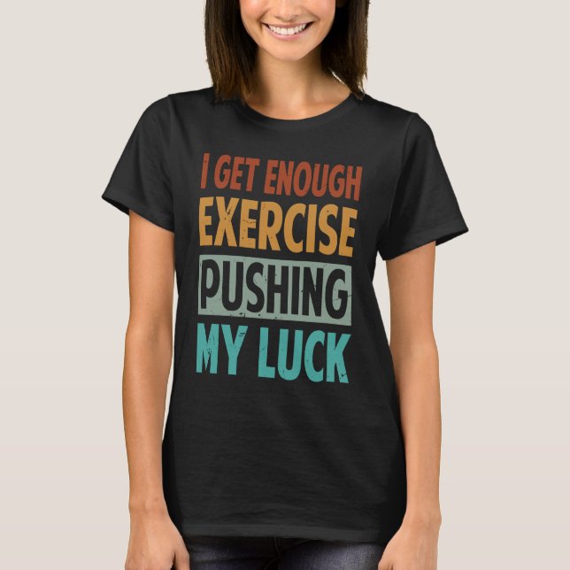 Camiseta Já Chega De Exercícios Que Me Dão Sorte (Frente)