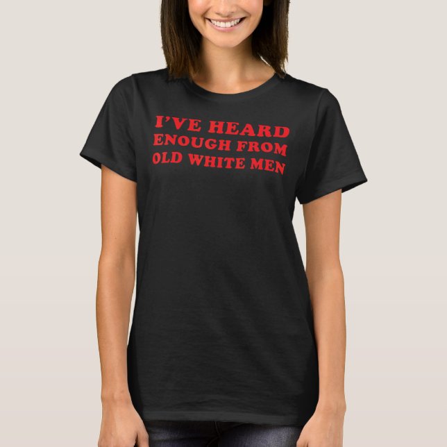 Camiseta Já ouvi o suficiente de velhos brancos em troca da (Frente)