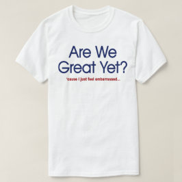 Camiseta Já somos ótimos? Eu só sinto vergonha