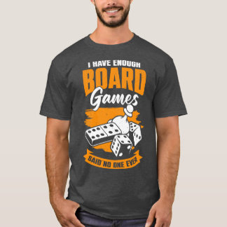 Camiseta Já Tenho Jogos De Conselho Suficientes Que Nunca D