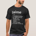 Camiseta JAIME Definição Nome Personalizado Funny Birthday<br><div class="desc">JAIME Definição Nome personalizado Funny Birthday Idet Shirt</div>