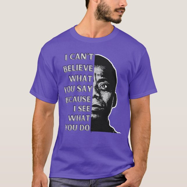 Camiseta James Baldwin quote I cant believe what you say be (Frente)