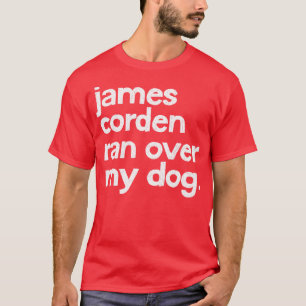 Camiseta James Corden Ran Sobre Meu Cachorro