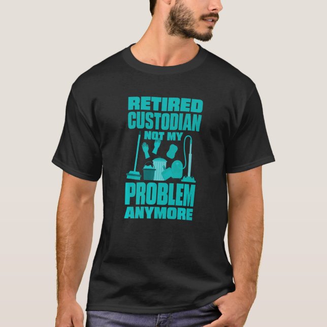 Camiseta Janitor Not My Problem Anymore Retired Custodian   (Frente)