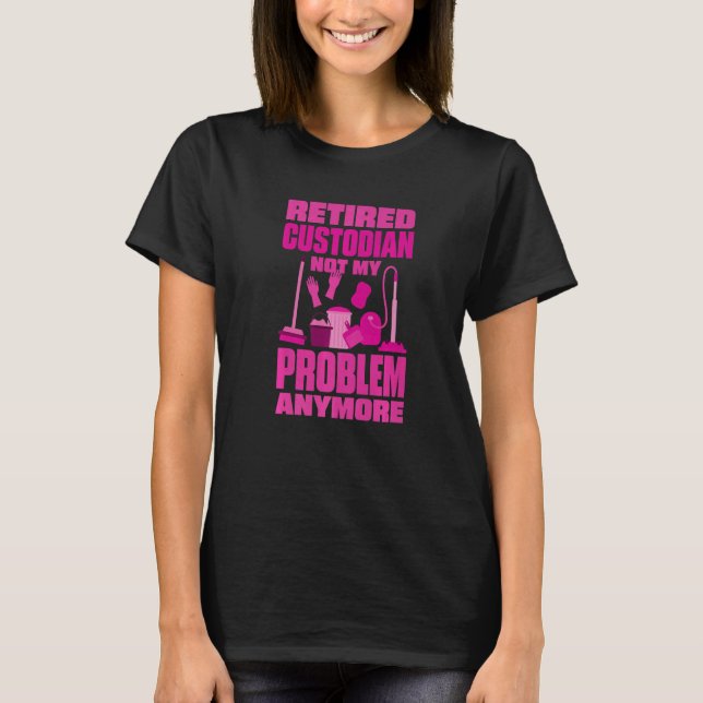 Camiseta Janitor Not My Problem Anymore Retired Custodian   (Frente)