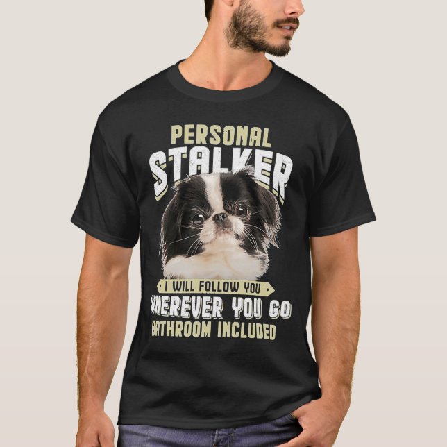 Camiseta Japonês Chin Personal Stalker Eu Vou Segui-Lo (Frente)