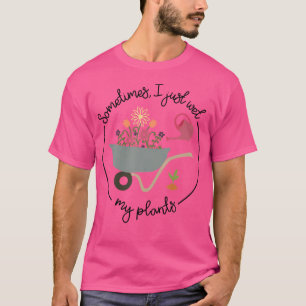 Camiseta Jardim Engraçado Às Vezes Eu Só Molho Minhas Plant