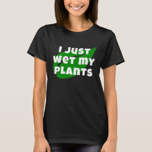 Camiseta Jardinagem, acabei de molhar meu Jardim de Plantas
