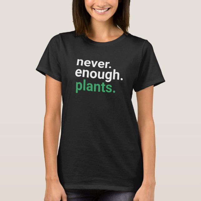Camiseta Jardinagem de Plantas Nunca Suficiente (Frente)