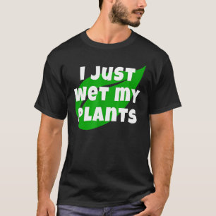 Camiseta Jardinagem Eu Acabei De Molhar Meu Jardim De Plant